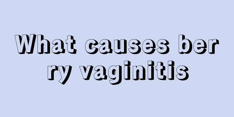 What causes berry vaginitis