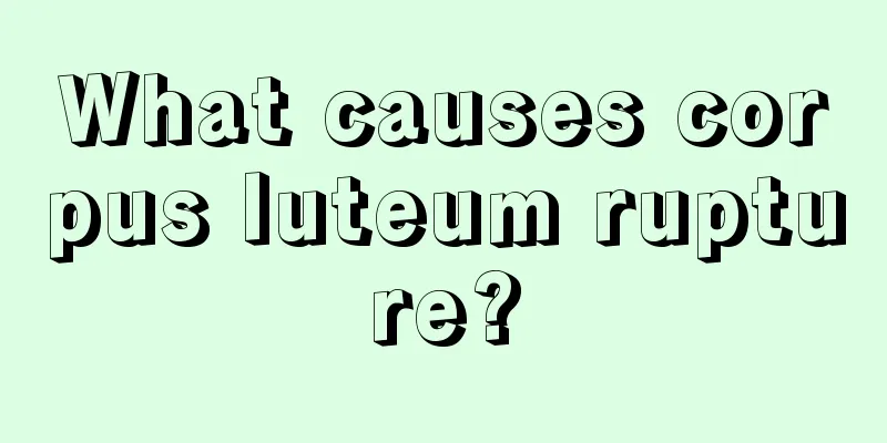 What causes corpus luteum rupture?