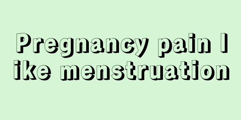 Pregnancy pain like menstruation