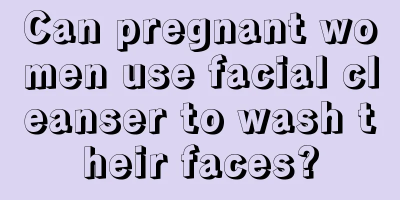 Can pregnant women use facial cleanser to wash their faces?