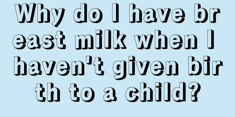 Why do I have breast milk when I haven't given birth to a child?