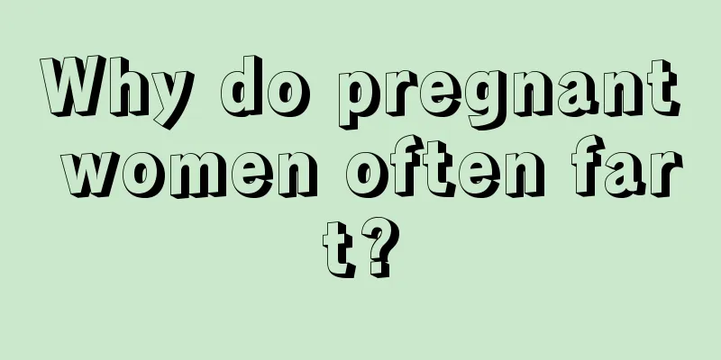 Why do pregnant women often fart?