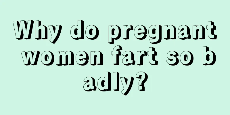 Why do pregnant women fart so badly?