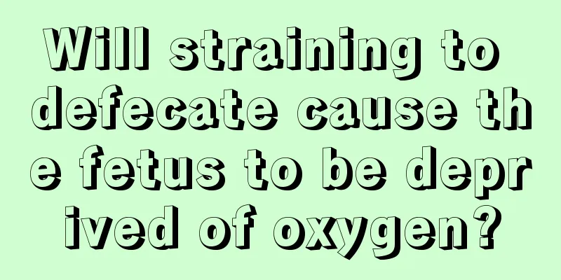 Will straining to defecate cause the fetus to be deprived of oxygen?