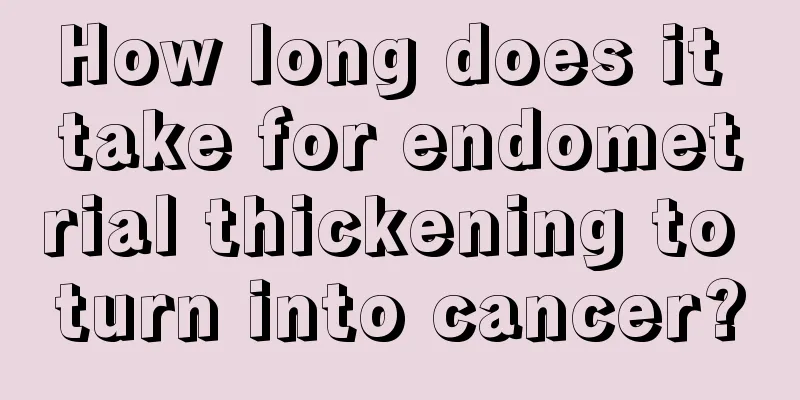 How long does it take for endometrial thickening to turn into cancer?