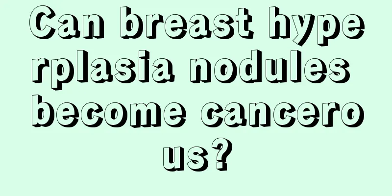 Can breast hyperplasia nodules become cancerous?