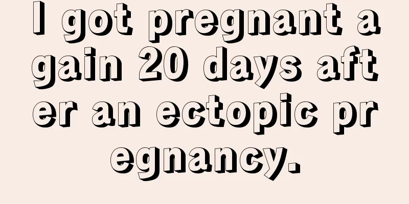 I got pregnant again 20 days after an ectopic pregnancy.