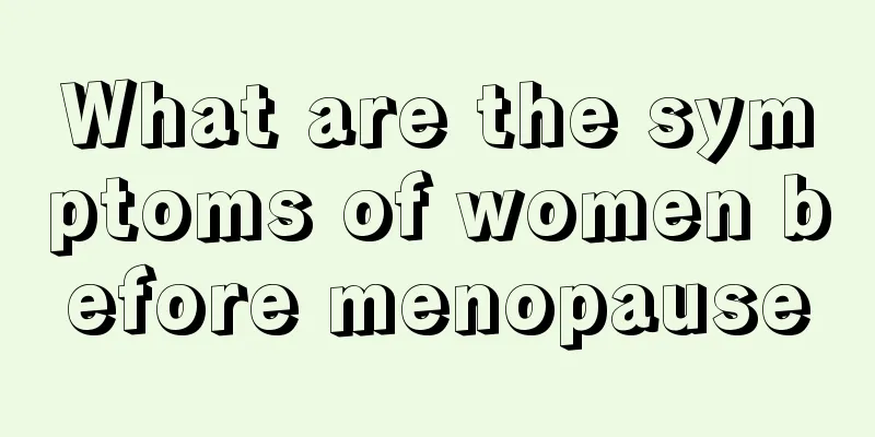 What are the symptoms of women before menopause