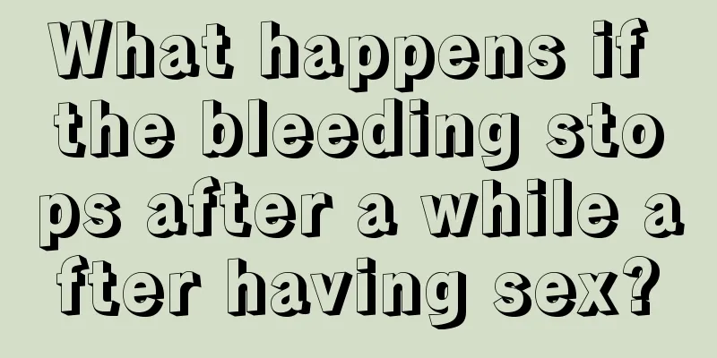 What happens if the bleeding stops after a while after having sex?