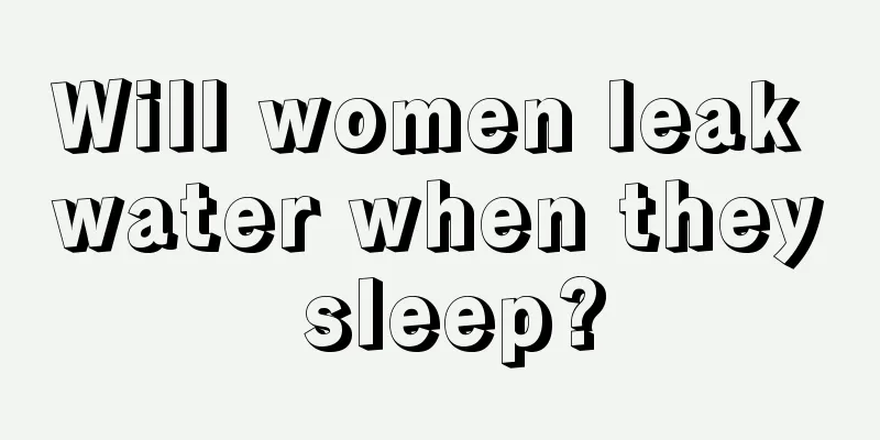 Will women leak water when they sleep?