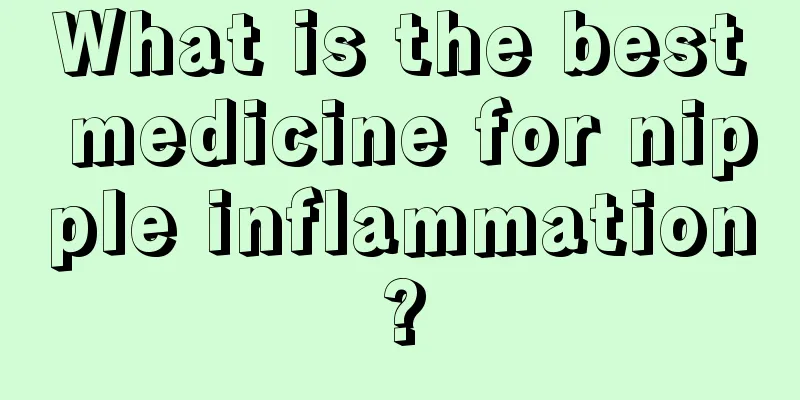 What is the best medicine for nipple inflammation?