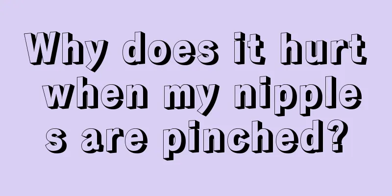 Why does it hurt when my nipples are pinched?