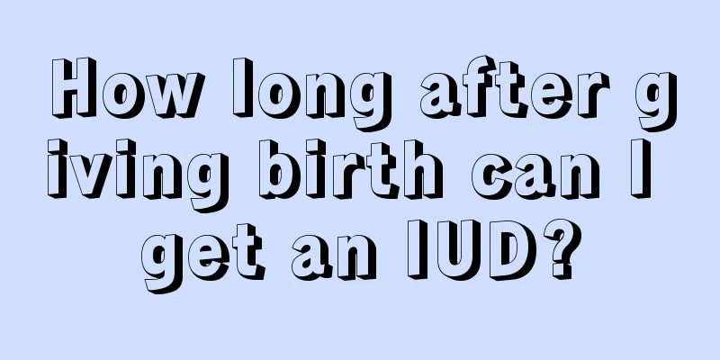 How long after giving birth can I get an IUD?