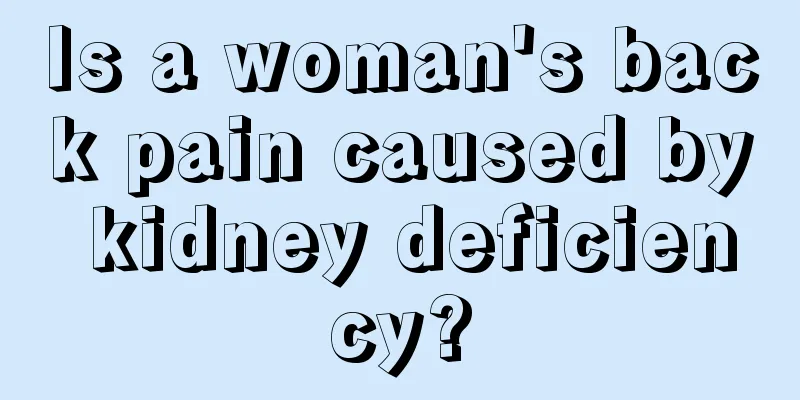 Is a woman's back pain caused by kidney deficiency?