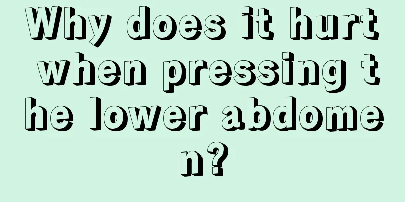 Why does it hurt when pressing the lower abdomen?