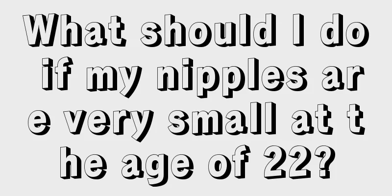 What should I do if my nipples are very small at the age of 22?