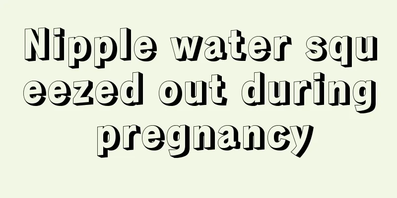 Nipple water squeezed out during pregnancy