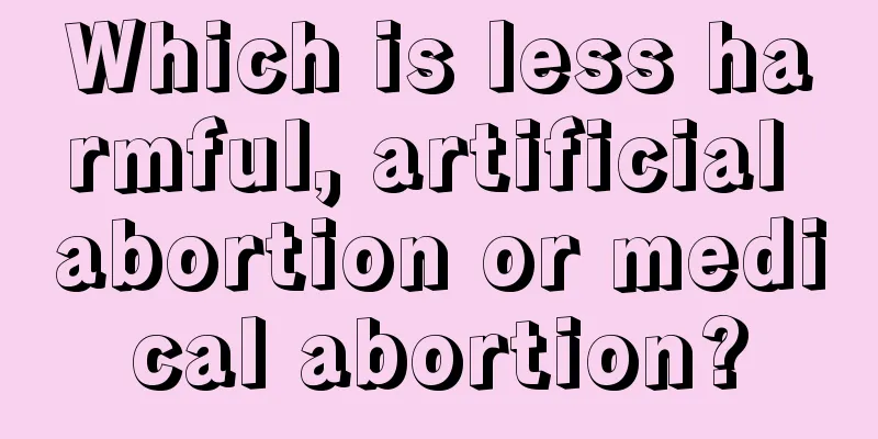 Which is less harmful, artificial abortion or medical abortion?