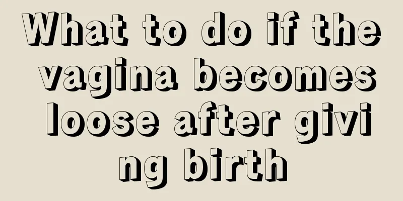 What to do if the vagina becomes loose after giving birth