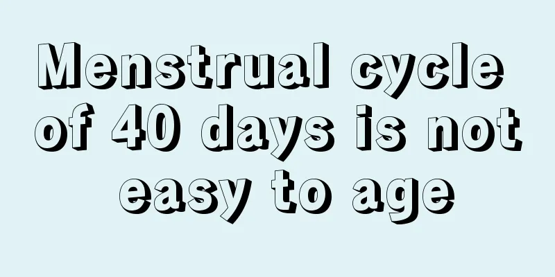 Menstrual cycle of 40 days is not easy to age