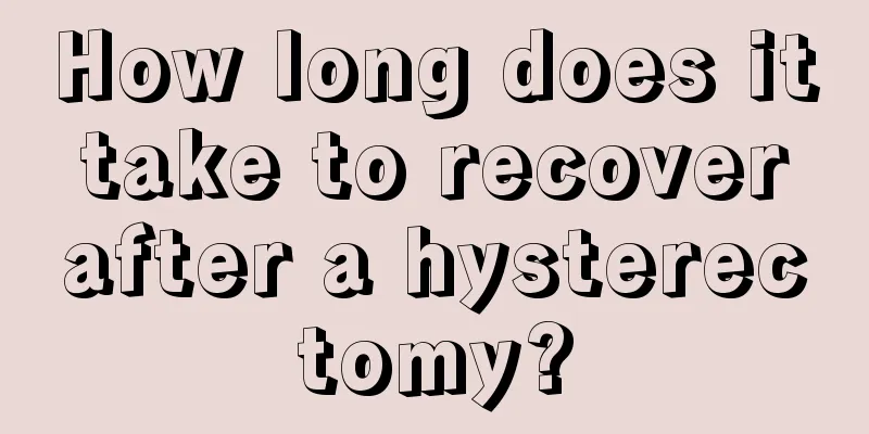 How long does it take to recover after a hysterectomy?