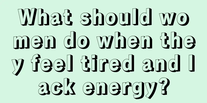 What should women do when they feel tired and lack energy?