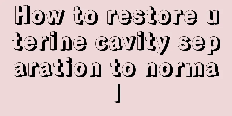 How to restore uterine cavity separation to normal