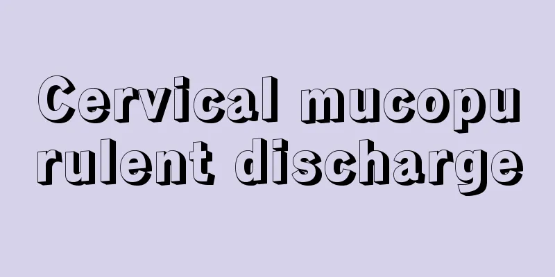 Cervical mucopurulent discharge