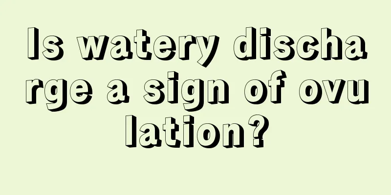 Is watery discharge a sign of ovulation?