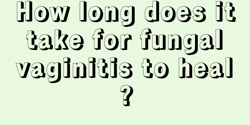 How long does it take for fungal vaginitis to heal?