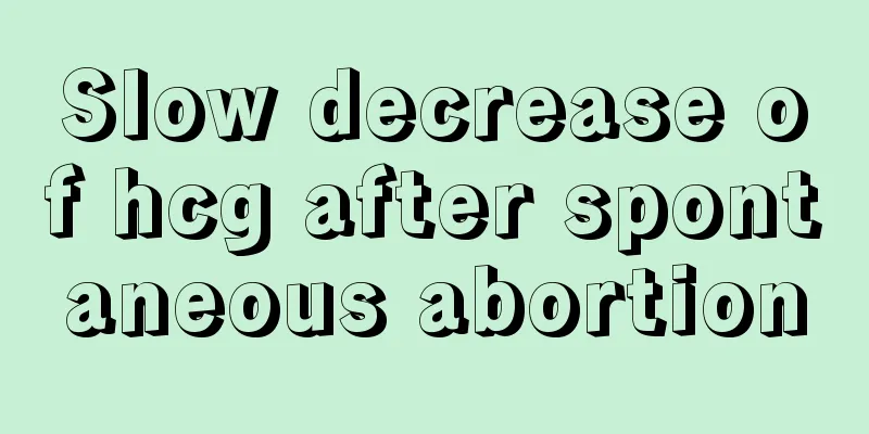 Slow decrease of hcg after spontaneous abortion