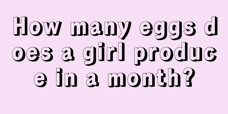 How many eggs does a girl produce in a month?