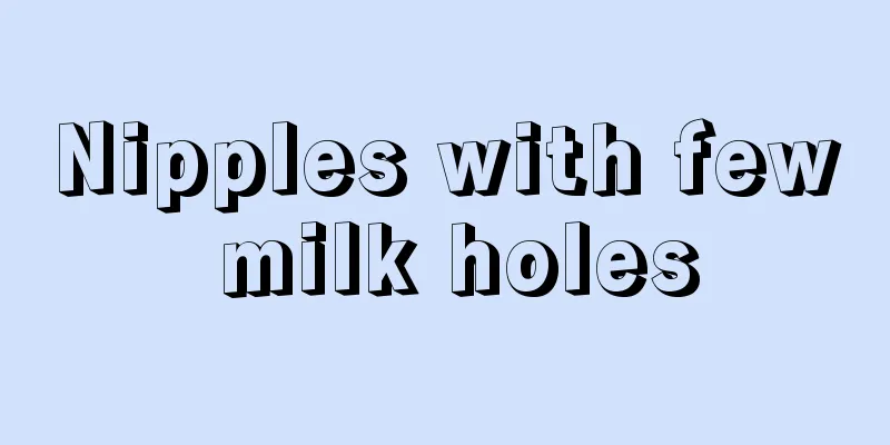 Nipples with few milk holes