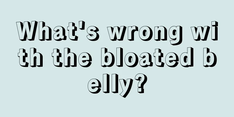 What's wrong with the bloated belly?