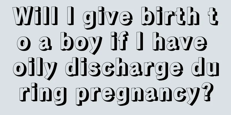 Will I give birth to a boy if I have oily discharge during pregnancy?