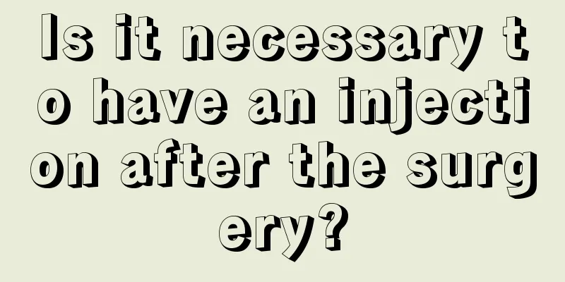 Is it necessary to have an injection after the surgery?