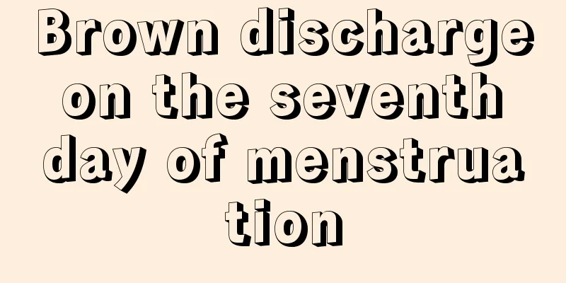 Brown discharge on the seventh day of menstruation