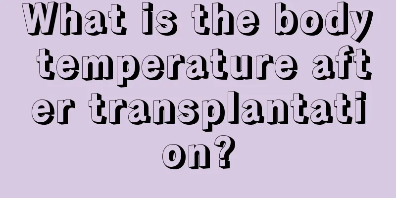 What is the body temperature after transplantation?