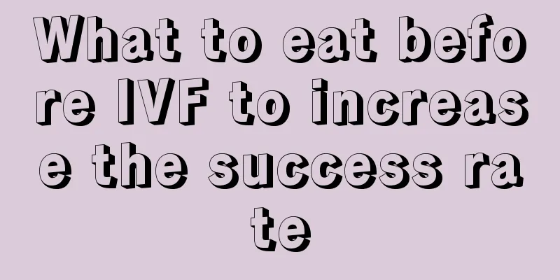 What to eat before IVF to increase the success rate