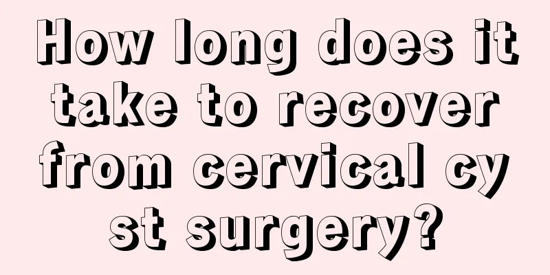 How long does it take to recover from cervical cyst surgery?