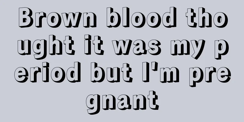 Brown blood thought it was my period but I'm pregnant