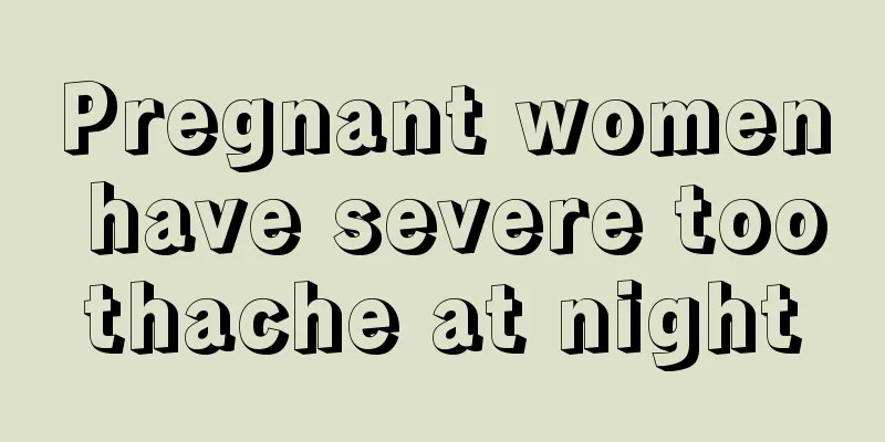 Pregnant women have severe toothache at night