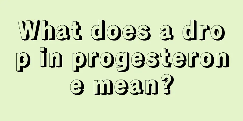 What does a drop in progesterone mean?