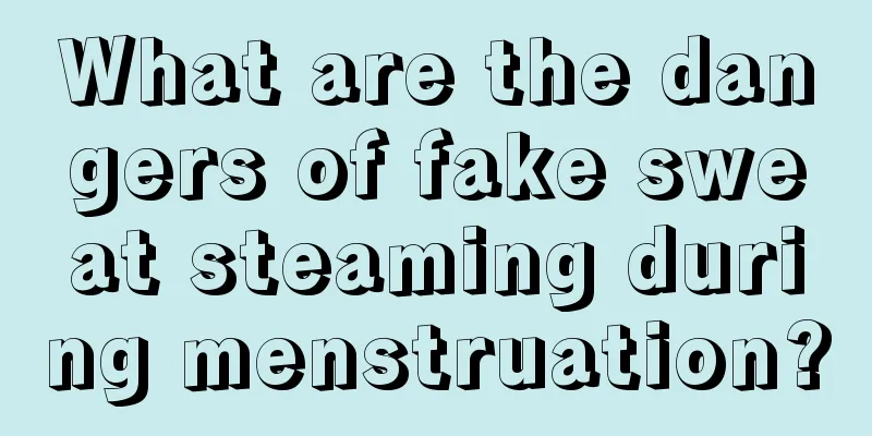 What are the dangers of fake sweat steaming during menstruation?