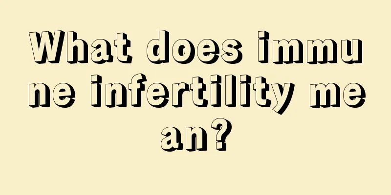 What does immune infertility mean?