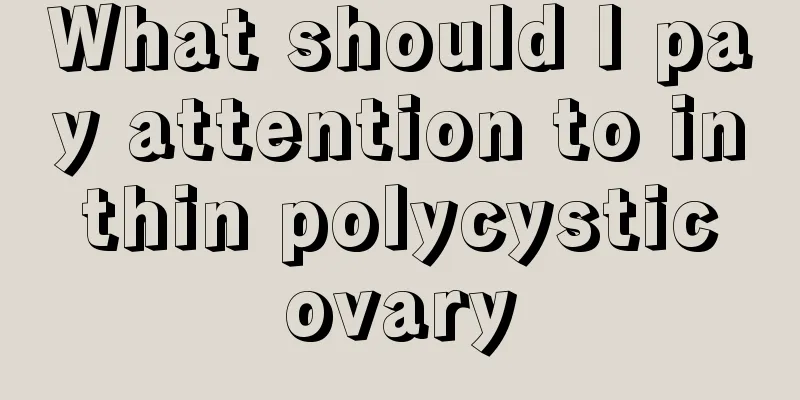 What should I pay attention to in thin polycystic ovary