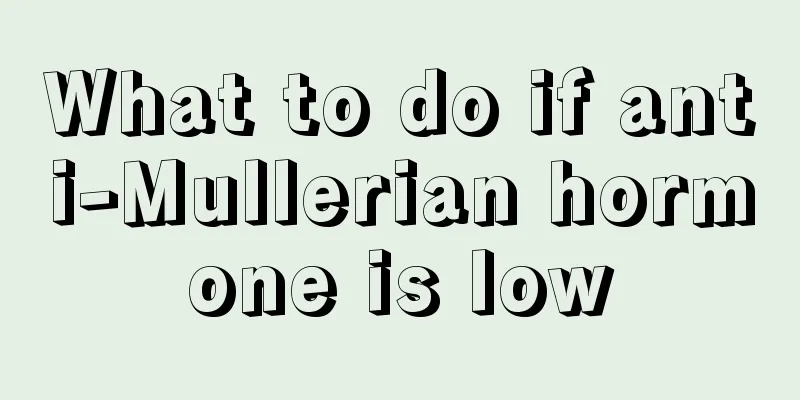 What to do if anti-Mullerian hormone is low