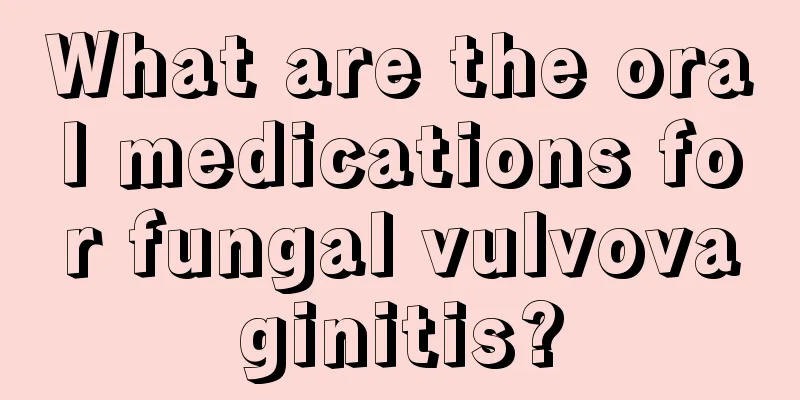 What are the oral medications for fungal vulvovaginitis?