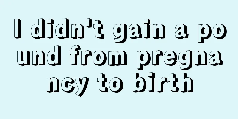 I didn't gain a pound from pregnancy to birth