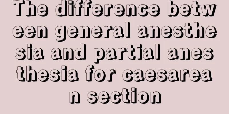 The difference between general anesthesia and partial anesthesia for caesarean section